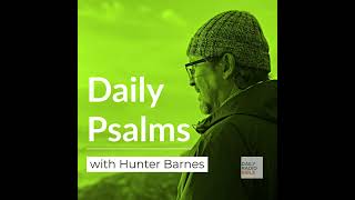 Daily Psalm with Hunter Barnes  November 12th 24 [upl. by Strohbehn]