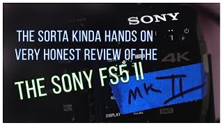 PXWFS5M2  The Sorta Kinda Hands on Review of the Sony FS5 II [upl. by Kimball]