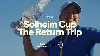 Solheim Cup X Skyscanner The Captains’ Journey  Episode 1 [upl. by Goldin]