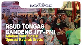 RSUD Tongas Gandeng JFFPMI Kabupaten Probolinggo Adakan Bakti Sosial Operasi Katarak Gratis [upl. by Florentia]