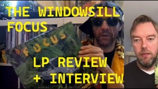 The Windowsill  Focus LP Review  Interview [upl. by Aloysia]