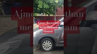 Ajmer Rajasthan mein Mausam ke halat kharab [upl. by Haerb]