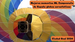 RESUMEN XL CAMPEONATO DE ESPAÑA DE GLOBOS AEROSTÁTICOS CIUDAD REAL 2024 [upl. by Onibas]