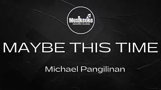 MAYBE THIS TIME  Michael Pangilinan  Karaoke [upl. by Abihsot]