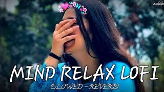 Mind 🥰 relax songs in hindi  Slow motion hindi song  Lofi mashup slowed and reverb aarohi [upl. by Isidoro]