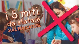 I 5 MITI DA SFATARE SULLEDUCATORE [upl. by Attevroc]