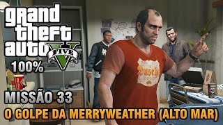 GTA V  Missão 33  O Golpe da Merryweather  Alto Mar Detonado 100 Ouro [upl. by Fishman]