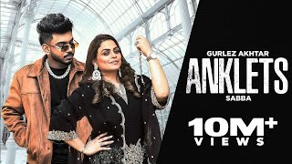 Anklets  Gurlez Akhtar amp Sabba New Song HD Video New Punjabi Song 2024  Latest Punjabi Song 2024 [upl. by Nitram]