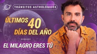 ⏳ ÚLTIMOS 40 DÍAS DEL AÑO El Milagro eres Tú 🌟  Tránsitos Astrológicos [upl. by Adnac876]