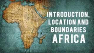 Introduction Location and Boundaries  Africa [upl. by Hamil372]