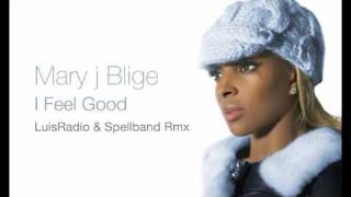 Mary j Blige  I Feel Good  Luis Radio amp Spellband Rmx [upl. by Erreid416]