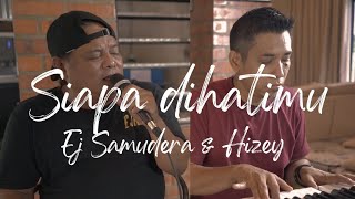 Siapa dihatimu  Cover by EJ Samudera amp Hizey  82 Rening Batang Kali Selangor [upl. by Aihsila]