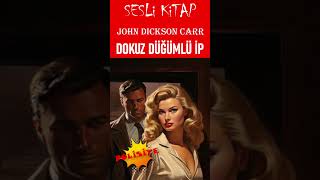 Sesli Kitap Polisiye  JOHN DICKSON CARR  Dokuz Düğümlü İp Shorts [upl. by Anierdna642]