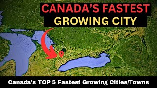 Canadas TOP 5 Fastest Growing CitiesTowns Canadian Cities with the HIGHEST POPULATION Increase [upl. by Izmar283]