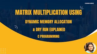 12 Matrix Multiplication using Dynamic memory allocation malloc along with Dry Run [upl. by Ertha]