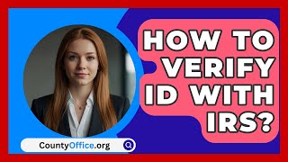 How To Verify ID With IRS  CountyOfficeorg [upl. by Fillender]