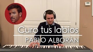 Pablo Alborán  Curo tus labios Piano Cover  Iker Estalayo [upl. by Dev511]