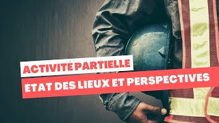 Activité partielle  état des lieux et perspectives [upl. by Deanna771]