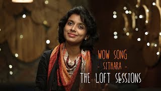 Wow Song  Sithara  Ralfin Stephen  The Loft Sessions wonderwallmedia [upl. by Benedicto]