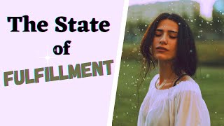 Understanding The State Of Fulfillment to Manifest Your Desires [upl. by Banquer148]