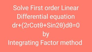 Solve First order Linear Differential equation dr2rCotθSin2θdθ0 by Integrating Factor method [upl. by Llenel734]