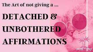 Become Detached and Unbothered Affirmations  The Art Of Not Giving a [upl. by Rehtae]