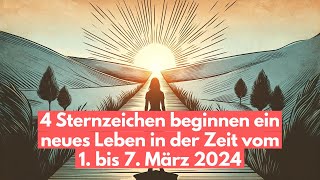 Diese 4 Sternzeichen beginnen ein neues Leben in der Zeit vom 1 bis 7 März 2024 horoskop [upl. by Arihat]