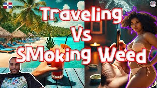 🇩🇴 Traveling Vs Smoking Weed [upl. by Yemerej]