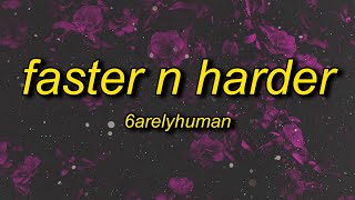 6arelyhuman  Faster N Harder Lyrics [upl. by Semadar]