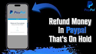 How To Refund Money On PayPal Thats On Hold [upl. by Sadie]