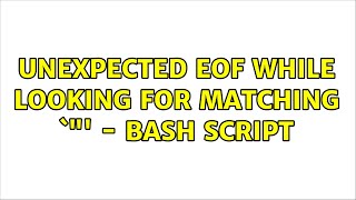 Unix amp Linux unexpected EOF while looking for matching quot  bash script 2 Solutions [upl. by Ydnirb259]