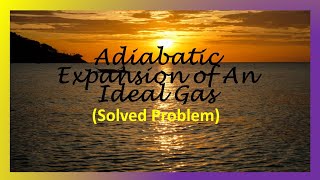 Adiabatic Expansion of An Ideal Gas Solved Problem [upl. by Cinimod478]