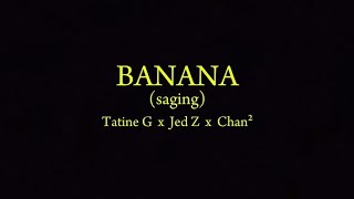 BANANA  Tatine G x Jed Z x Chan² Lyrics Video [upl. by Ettenej572]