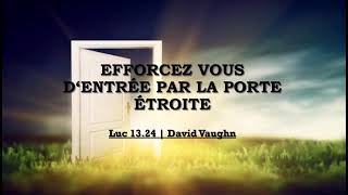 Efforcez vous d‘entrée par la porte étroite  Luc 1324  David Vaughn [upl. by Loux]