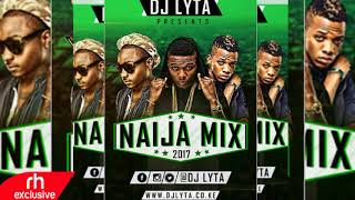 DJ LYTA  NAIJA AFROBEAT MIX 2017 RH EXCLUSIVE [upl. by Burnie]