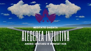 Alegerea Intuitiva  Meditatie ghidata cu Andrei Spirtaru [upl. by Varian]