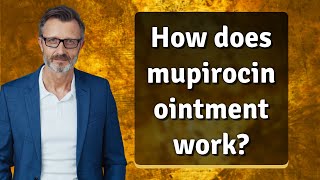 How does mupirocin ointment work [upl. by Everara]