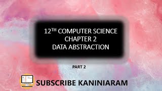 PART 2  CHAPTER 2  DATA ABSTRACTION  12TH COMPUTER SCIENCE TNSCERT [upl. by Deckert183]