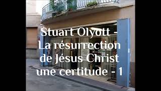 Stuart Olyott  La résurrection de Jésus Christ  une certitude  1 [upl. by Cinimmod]