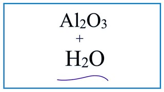 How to write the equation for Al2O3  H2O Aluminum oxide  Water [upl. by Irrac]