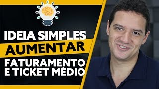 IDEIA SIMPLES PARA AUMENTAR O FATURAMENTO E O TICKET MÉDIO [upl. by Eniloj928]