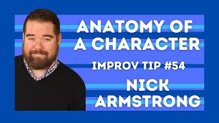 Improv Tips 54  Anatomy Of A Character wNick Armstrong [upl. by Lowney]