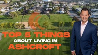 Ashcroft BC Top 5 things about living in Ashcroft [upl. by Selby782]