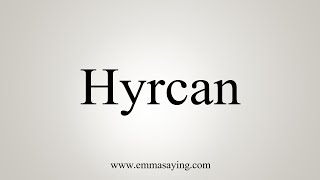 How To Say Hyrcan [upl. by Yarahs]