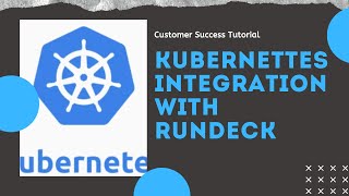 Customer Success Tutorial Kubernetes Integration with Rundeck [upl. by Sonny]