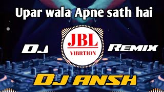 Uparwala Apne Saath Hai Dj Remix Hindi Song  ऊपर वाला अपने साथ है Dj Song Ansh Vibration Club Mix [upl. by Nylanna]