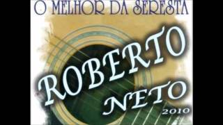 O Melhor da Seresta com Roberto Neto  Só Sucessos [upl. by Sakram544]