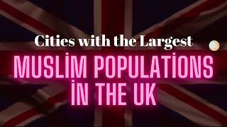 Cities with the Largest Muslim Populations in the UK  Detailed Analysis [upl. by Rebekah]