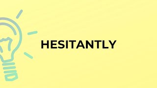 What is the meaning of the word HESITANTLY [upl. by Eicirtap]