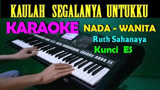 KAULAH SEGALANYA  Ruth Sahanaya  KARAOKE Nada Wanita HD [upl. by Alenoel]